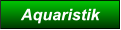 Aquaristik Aquaristik